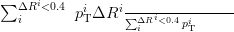 ∑    i
   ΔiR <0.4 piTΔRi ∑-ΔRi<0.4-i-----
                   i     pT