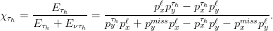       ----E-τh----   ----------pℓxpτyh−--pτxhpℓy---------
χτh = E   +  E    = pτhpℓ + pmisspℓ−  pτhpℓ− pmisspℓ.
        τh    ντh    y  x    y    x    x  y    x   y
