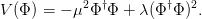            2  †        †  2
V (Φ ) = − μ Φ Φ  + λ(Φ Φ ) .
